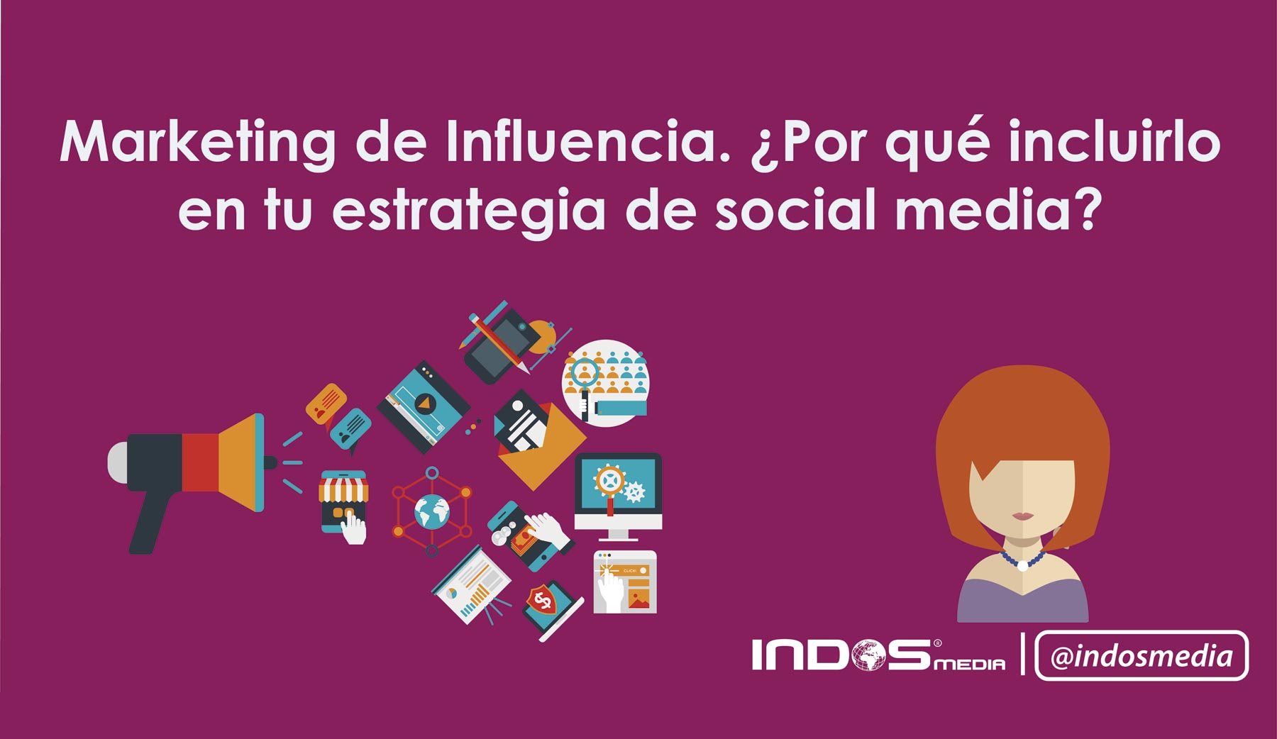 Marketing de Influencia. ¿Por qué incluirlo en tu estrategia de social media?
