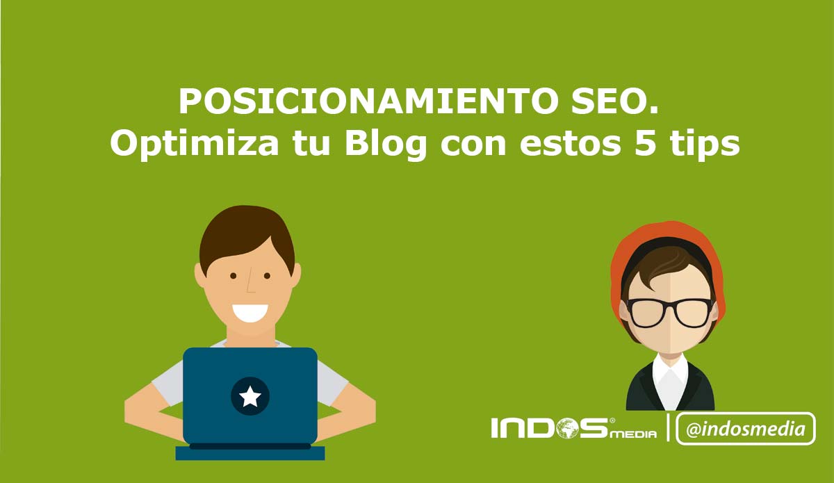 POSICIONAMIENTO SEO. Optimiza tu Blog con estos 5 tips