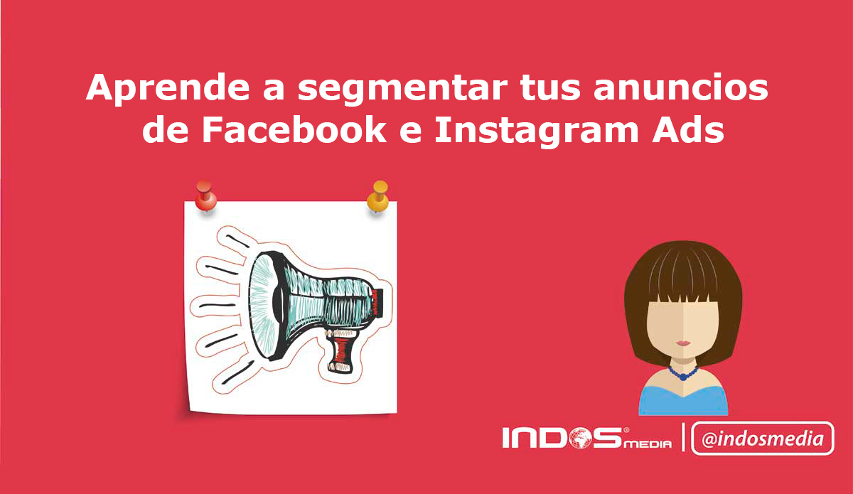 Aprende a segmentar tus anuncios de Facebook e Instagram Ads